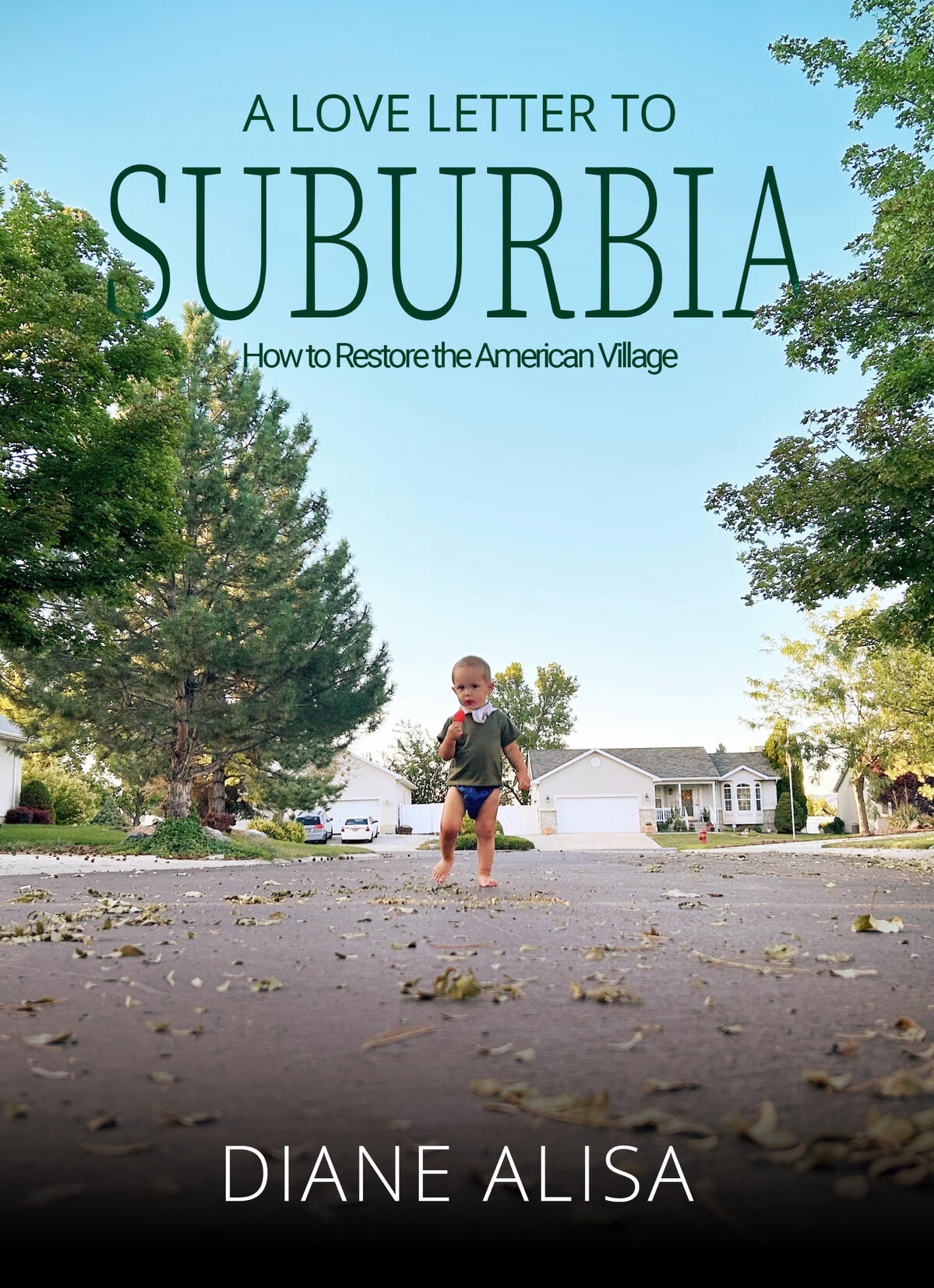 A Love Letter to Suburbia: How to Restore the American Village A Love Letter to Suburbia: How to Restore the American Village